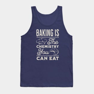 Baking is the chemistry you can eat Tank Top